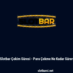 Slotbar &Ccedil;ekim S&uuml;resi - Para &Ccedil;ekme Ne Kadar S&uuml;rer