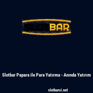 Slotbar Papara ile Para Yatırma - Anında Yatırım