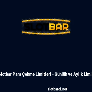 Slotbar Para &Ccedil;ekme Limitleri - G&uuml;nl&uuml;k ve Aylık Limit